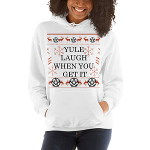 Yule Laugh When You Get It Hooded Sweatshirt