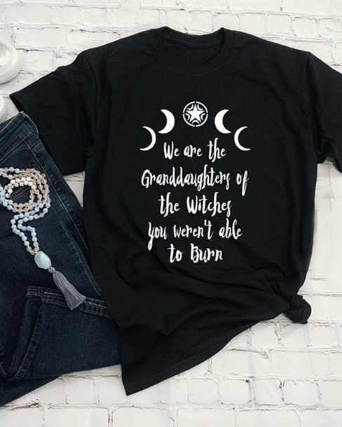 We Are The Granddaughters of The Witches You Didnt Burn Tshirt